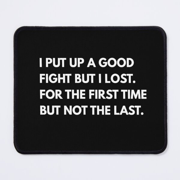 Item preview, I Put Up A Good Fight But I Lost. For The First Time, But Not The Last by Rue Bennett designed and sold by supnups.