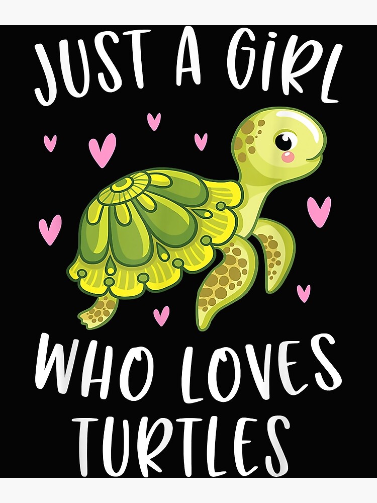 Sea Turtle Shirt For Girls Just A Girl Who Loves Turtles Poster By Lukasdeconinck Redbubble