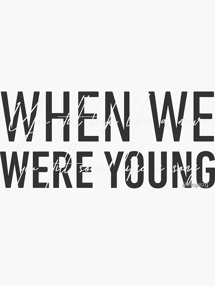 "When we were young" Sticker for Sale by alelopezg Redbubble