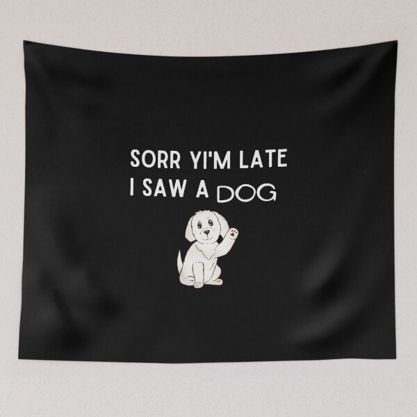 Item preview, Sorry I am late I saw a dog, The best gift for dog lovers designed and sold by Issa ★★★★★.
