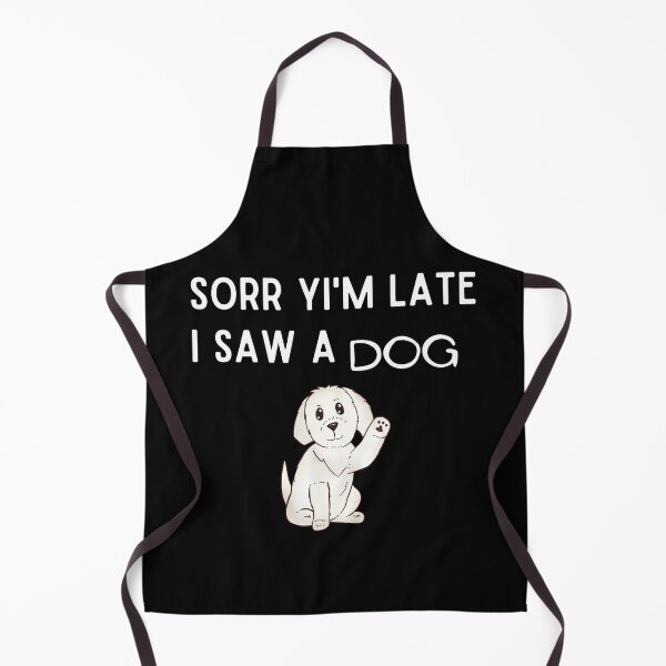 Item preview, Sorry I am late I saw a dog, The best gift for dog lovers designed and sold by Issa ★★★★★.