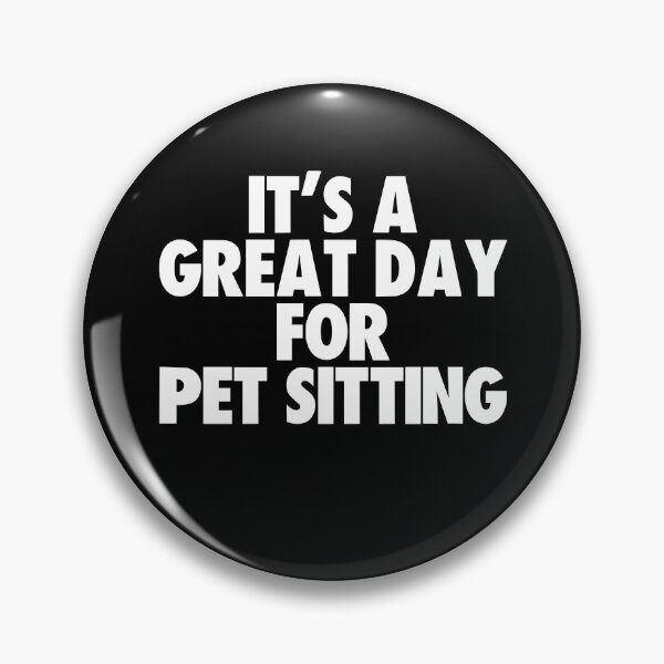 Item preview, It's a Great Day for Pet Sitting designed and sold by kindxinn.