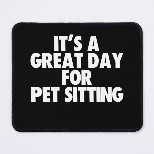 Item preview, It's a Great Day for Pet Sitting designed and sold by kindxinn.