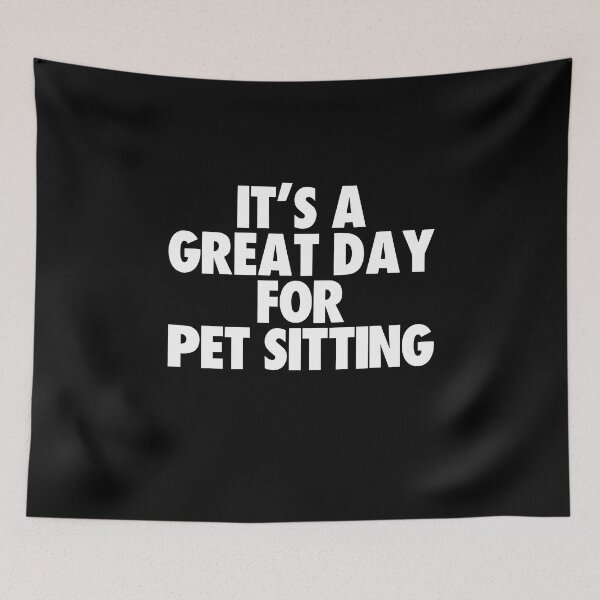 Item preview, It's a Great Day for Pet Sitting designed and sold by kindxinn.