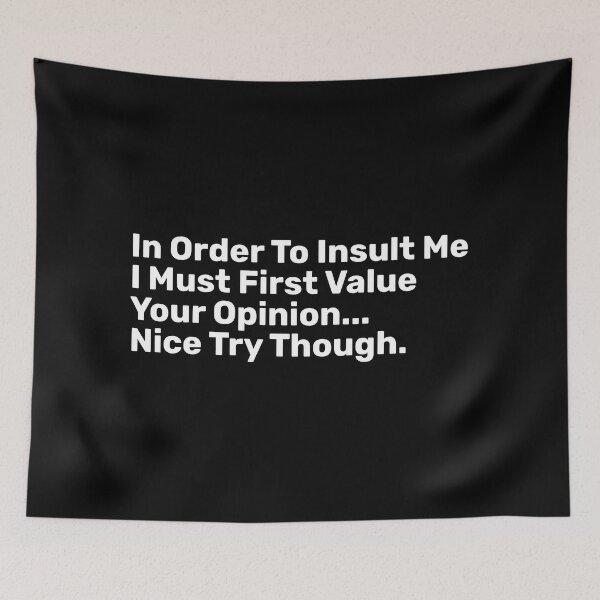 Item preview, In Order To Insult Me I Must First Value Your Opinion Nice Try Though  designed and sold by BopleDesigns.