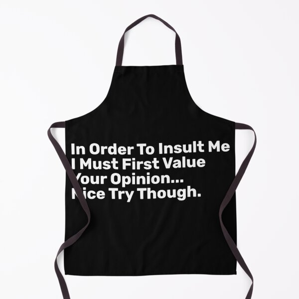 Item preview, In Order To Insult Me I Must First Value Your Opinion Nice Try Though designed and sold by BopleDesigns.