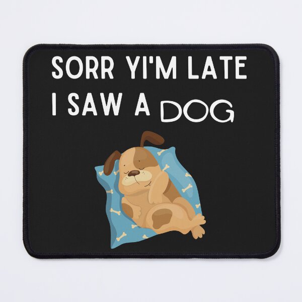 Item preview, Sorry I am late I saw a dog, The best gift for dog lovers designed and sold by Issa ★★★★★.