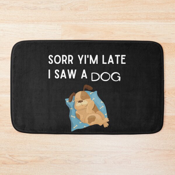 Item preview, Sorry I am late I saw a dog, The best gift for dog lovers  designed and sold by Issa ★★★★★.