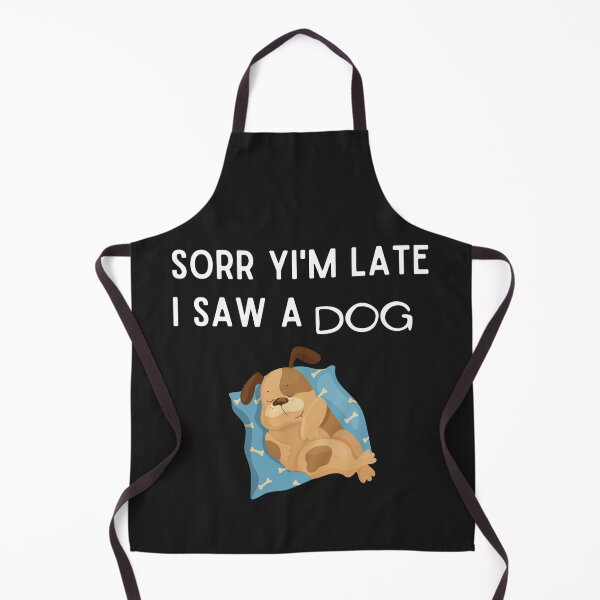 Item preview, Sorry I am late I saw a dog, The best gift for dog lovers designed and sold by Issa ★★★★★.