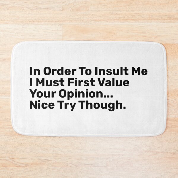 Item preview, In Order To Insult Me I Must First Value Your Opinion Nice Try though  designed and sold by BopleDesigns.