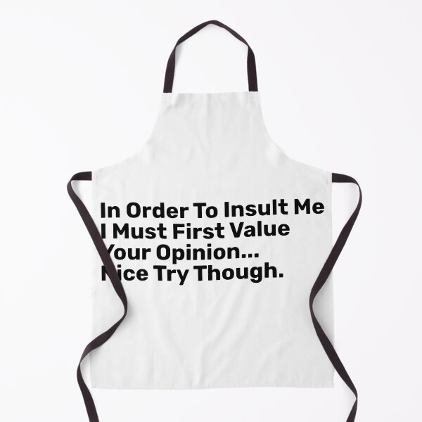 Item preview, In Order To Insult Me I Must First Value Your Opinion Nice Try though designed and sold by BopleDesigns.