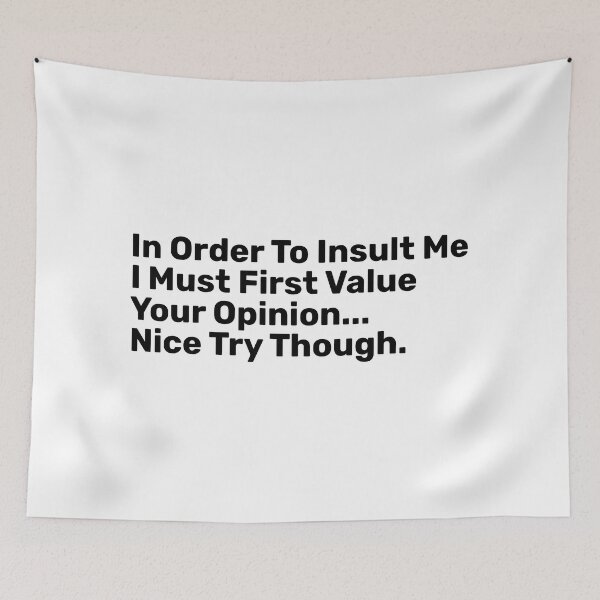 Item preview, In Order To Insult Me I Must First Value Your Opinion Nice Try though  designed and sold by BopleDesigns.