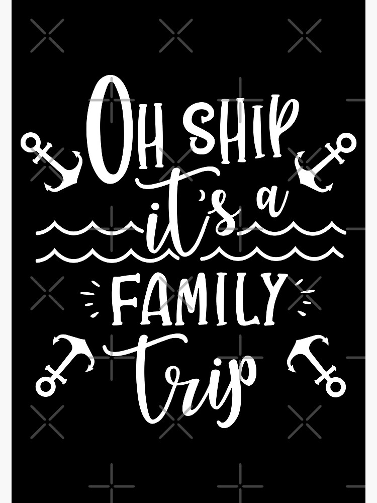 oh-ship-its-a-family-trip-funny-family-vacation-poster-for-sale-by