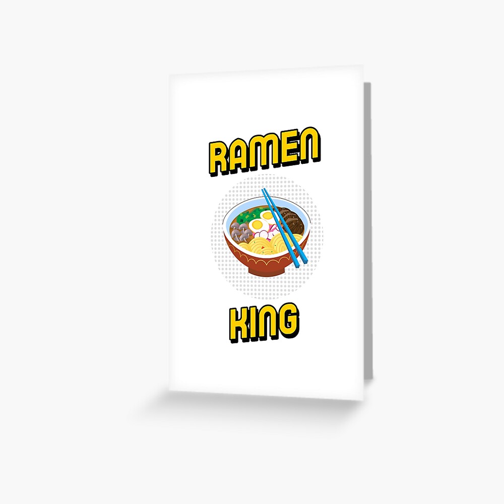 Ramen King Funny Bowl Of Noodles Gift Greeting Card For Sale By  Ladistrictgarb | Redbubble