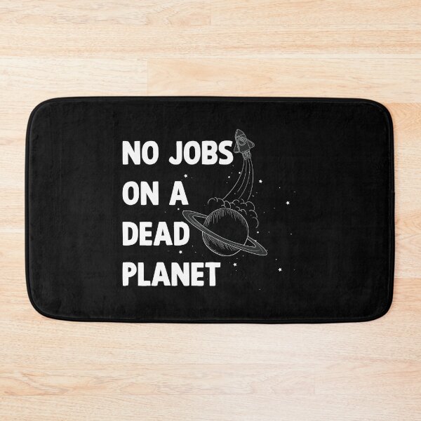 Item preview, NO JOBS ON A DEAD PLANET, NO JOBS ON A DEAD PLANET Quote designed and sold by Mouadox ★★★★★.