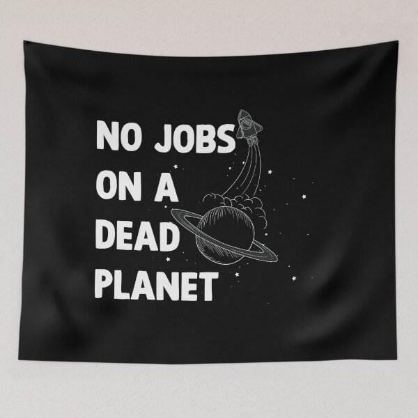 Item preview, NO JOBS ON A DEAD PLANET, NO JOBS ON A DEAD PLANET Quote designed and sold by Mouadox ★★★★★.