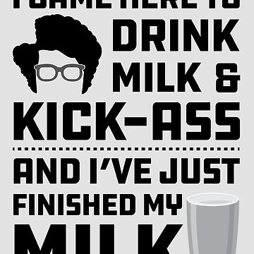 Artwork thumbnail, Maurice Moss Quote I came here to Drink Milk and Kick Ass by McPod
