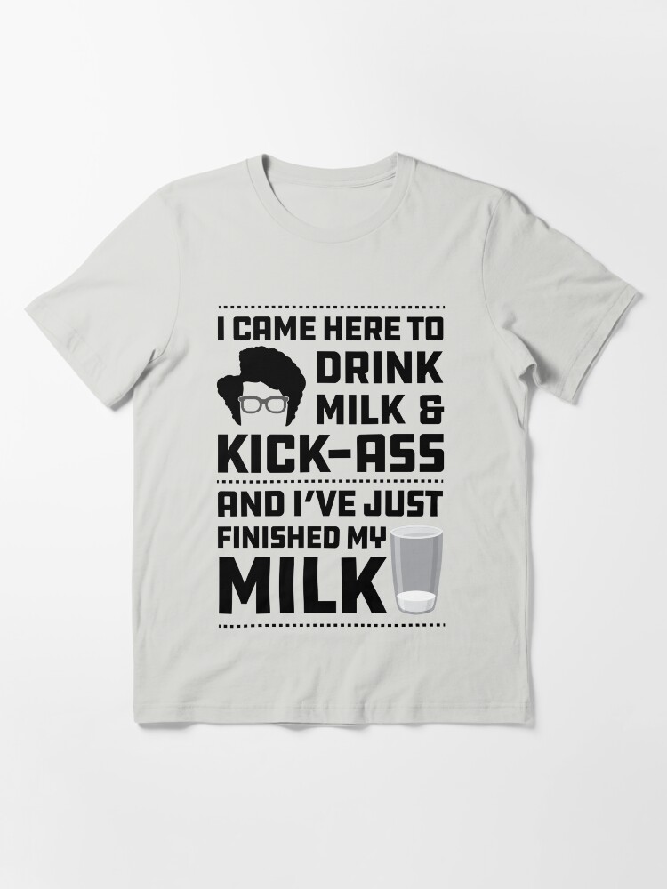 Thumbnail 3 of 7, Essential T-Shirt, Maurice Moss Quote I came here to Drink Milk and Kick Ass designed and sold by McPod.