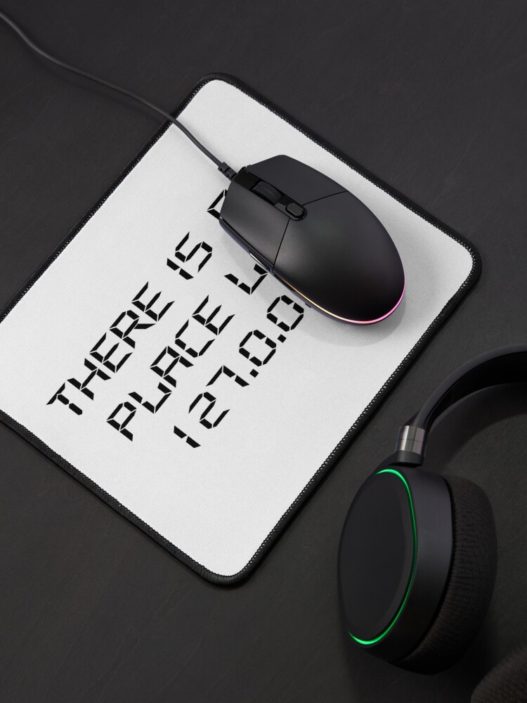 Alternate view of There Is No Place Like 127.0.0.1 Mouse Pad