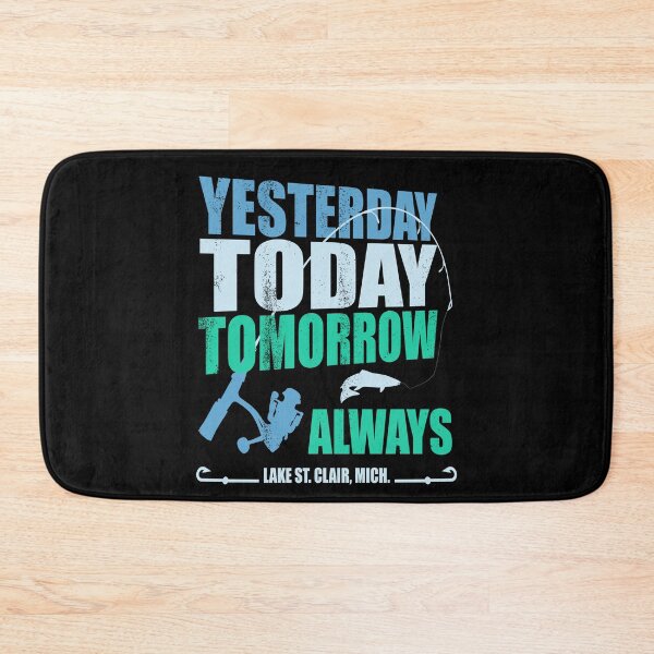 Item preview, yesterday today tomorrow always | Lake St. Clair, Michigan Fishing designed and sold by MoonsmileProd.