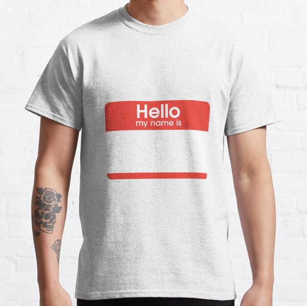 Hello My Name Is T Shirts for Sale Redbubble