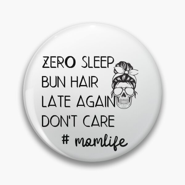 Item preview, ZERO sleep bun hair late again don't care momlife designed and sold by ATWAK.