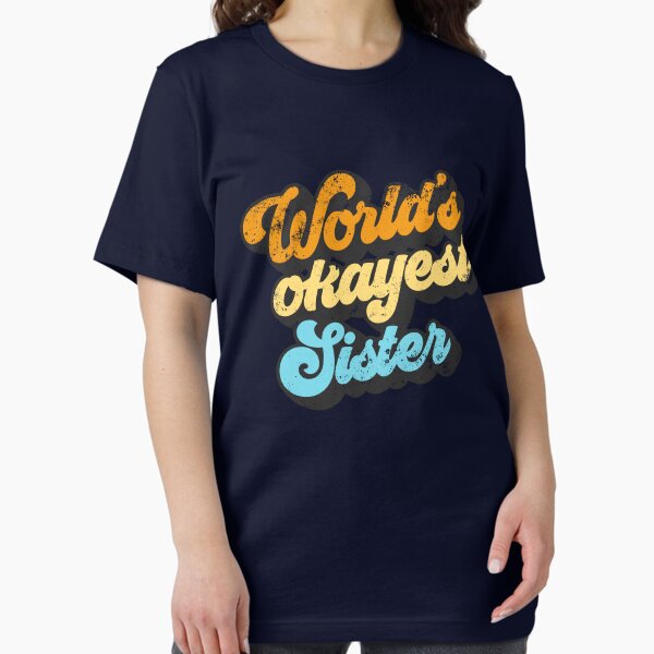 World's Okayest Sister Gift Idea Retro Worlds Okayest Sister Gear Essential T-Shirt