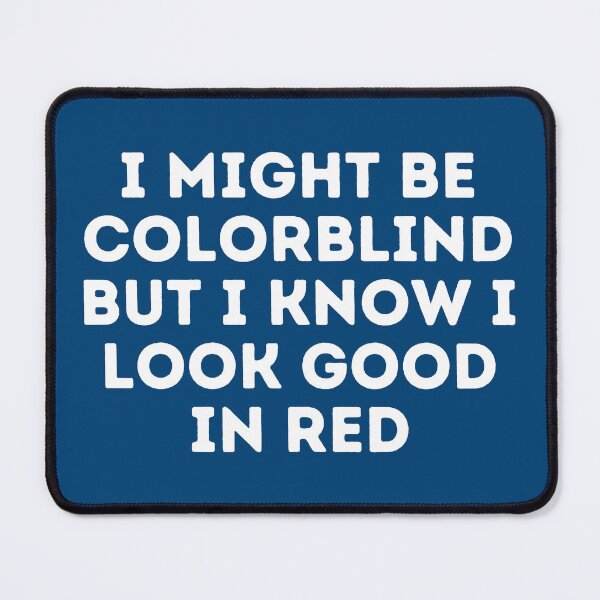 Item preview, I Might Be Colorblind but I Know I Look Good in Red designed and sold by Sadil.