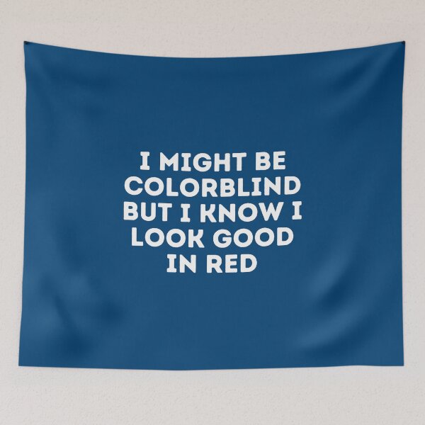 Item preview, I Might Be Colorblind but I Know I Look Good in Red designed and sold by Sadil.
