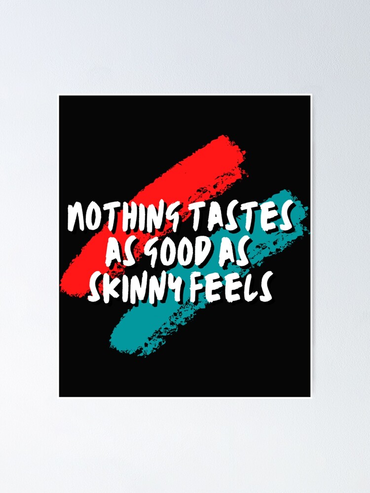Kate Moss Quote Nothing Tastes As Good As Skinny Feels Poster By