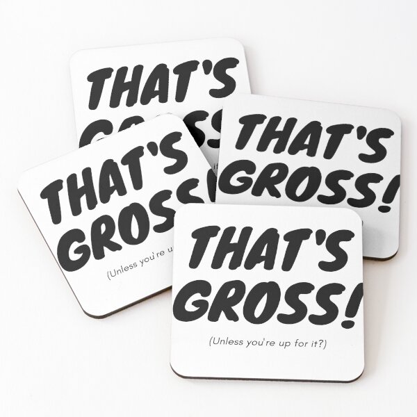 Item preview, THAT'S GROSS! (Unless you're up for it?) designed and sold by Patacona ★★★★★.