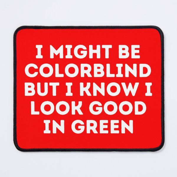 Item preview, I Might Be Colorblind but I Know I Look Good in green designed and sold by Sadil.
