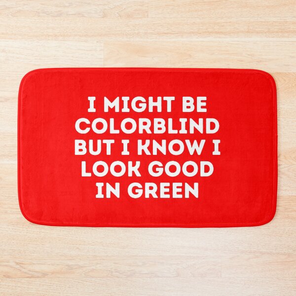 Item preview, I Might Be Colorblind but I Know I Look Good in green designed and sold by Sadil.