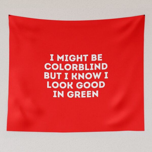 Item preview, I Might Be Colorblind but I Know I Look Good in green designed and sold by Sadil.