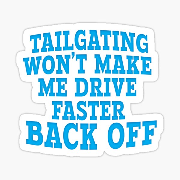 funny car bumper sticker You Keep Tailgating. I'll Keep Slowing Down vinyl  stickers no tailgaters 200 mm x 52 mm ( 8 x 2 inches)