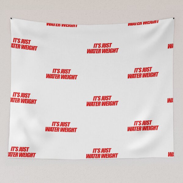 Item preview, It's Just Water Weight designed and sold by Brookerino.