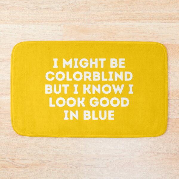 Item preview, I Might Be Colorblind but I Know I Look Good in blue designed and sold by Sadil.