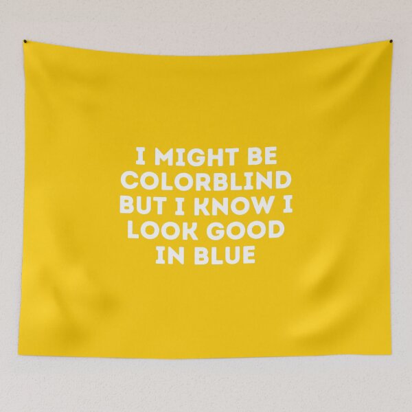 Item preview, I Might Be Colorblind but I Know I Look Good in blue designed and sold by Sadil.