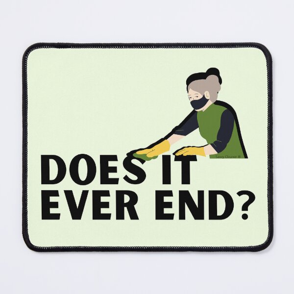Item preview, Does It Ever End Funny Cleaning Lady Housekeeper Janitor designed and sold by SavvyCleaner.
