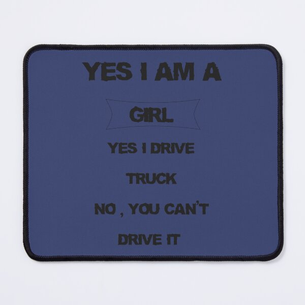 Item preview, Yes, I Am A Girl Yes, I Drive A Truck No, You Cannot Drive It designed and sold by SeeandTees.
