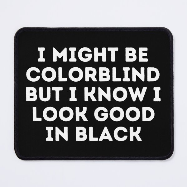 Item preview, Copy of I Might Be Colorblind but I Know I Look Good in blue designed and sold by Sadil.