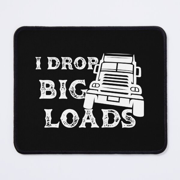 Item preview, I drop big loads ,Hilarious truck driver, funny truck driver apparel, drop big loads features designed and sold by plussorn.