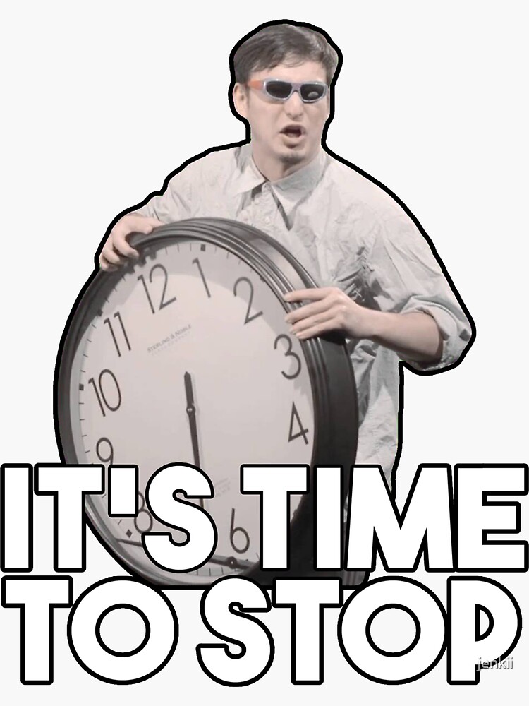 Stop time. It s time to stop. Filthy Frank с часами. Мем чал. Time to stop Мем.