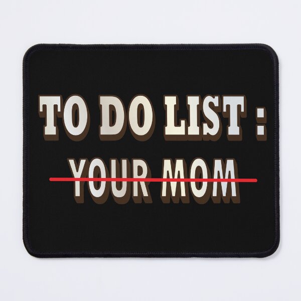 Item preview, To Do List Your Mom Shirt designed and sold by PuPPuB.