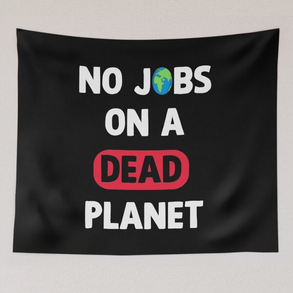 Item preview, NO JOBS ON A DEAD PLANET, NO JOBS ON A DEAD PLANET Quote designed and sold by Mouadox ★★★★★.