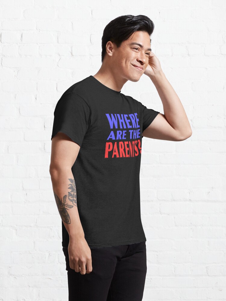 Alternate view of Where Are The Parents? Classic T-Shirt