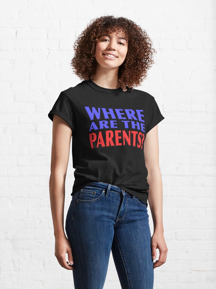 Alternate view of Where Are The Parents? Classic T-Shirt