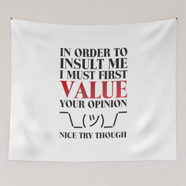Item preview, In Order To Insult Me I Must First Value Your opinion Nice Try Though - No To Bullying designed and sold by crazycollective.