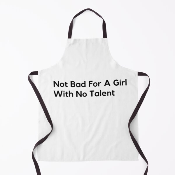 Item preview, Not bad for a girl with no talent designed and sold by Mohamed saber ⭐⭐⭐⭐⭐.