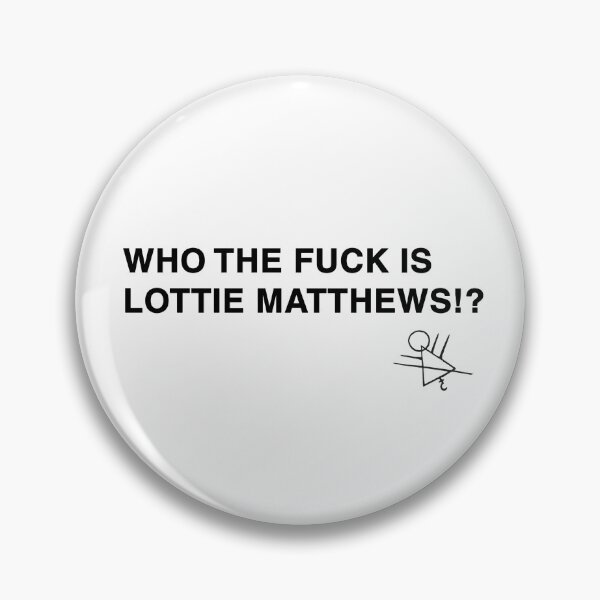 Item preview, Who the fuck is Lottie Matthews? designed and sold by Dagashell.